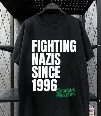 Fighting Nazis Since 1996 SDropkick Murphy hirts Unisex Shirt Fan Gift S-5XL