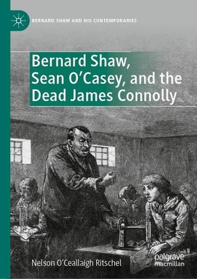 Bernard Shaw, Sean O'Casey, and the Dead James Connolly Nelson O'Ceallaigh Ritsc