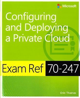 Exam Ref 70-247 Configuring and Deploying a Private Cloud (McSe) by Thomas, Orin