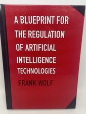 A Blueprint for the Regulation of Artificial Intelligence Technologies by Wolf