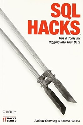SQL HACKS: TIPS & TOOLS FOR DIGGING INTO YOUR DATA By Andrew Cumming & Gordon