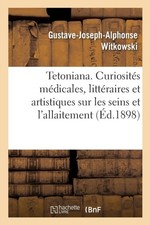 WITKOWSKI-G J A - Tetoniana. Curiosits mdicales littraires et arti - X555z