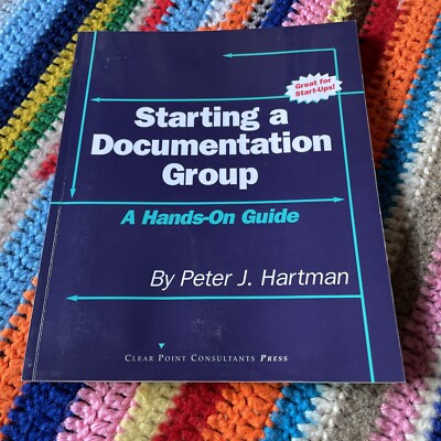 Starting a Documentation Group Hands-On Guide Peter Hartman Tech Writing 1999