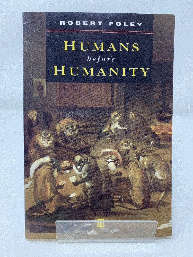 HUMANS BEFORE HUMANITY: An Evolutionary Perspective