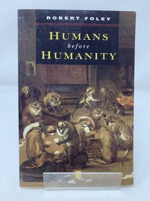 HUMANS BEFORE HUMANITY: An Evolutionary Perspective