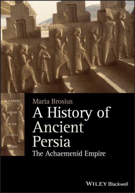 A History of Ancient Persia – The Achaemenid Empire Brosius Paperback