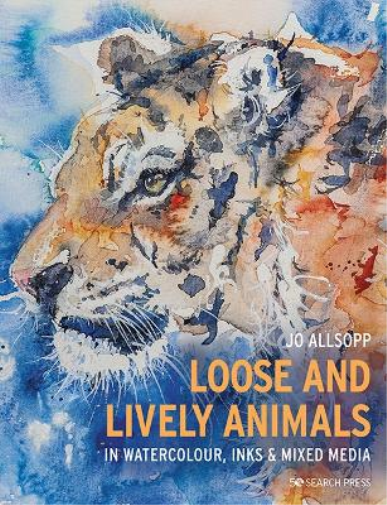 Jo Allsopp Loose and Lively Animals in Watercolour, Inks & Mixed Med (Tascabile)