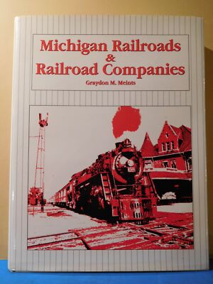 Michigan Railroads & Railroad Companies by Graydon M. Meints 1992 DJ 305 Pgs