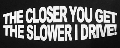 The closer you get the slower i drive sticker Funny JDM Drift car window decal