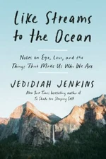 Like Streams to the Ocean: Notes on Ego, Love, and the Things That Make Us...