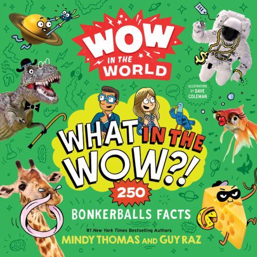 Wow in the World: What in the Wow?! : 250 Bonkerballs Facts by Guy Raz and ...