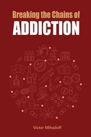 Victor Mihailoff | Breaking The Chains Of Addiction | Taschenbuch | Englisch