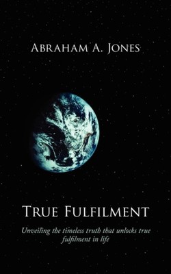 Jones - True Fulfilment  Unveiling the Timeless Truth That Unlocks Tru - X555z