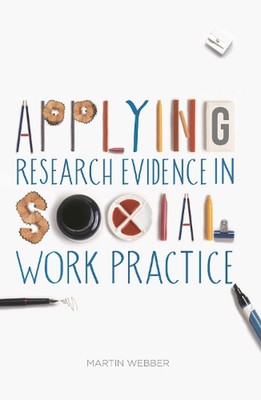 Applying Research Evidence in Social Work Practice 1st Edition by Martin Webber 