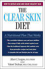 The Clear Skin Diet: How to Defeat Acne and Enjoy Healthy Skin by Alan C. Logan (Hardback, 2007)