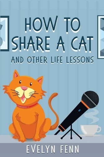Evelyn Fenn How to Share a Cat and Other Life Lessons (Tascabile)