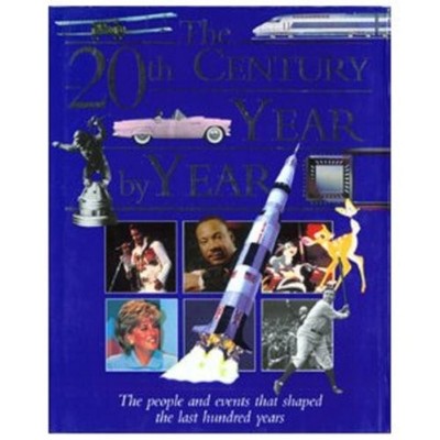 THE 20TH CENTURY YEAR BY YEAR: THE PEOPLE AND EVENTS THAT By Charles Phillips