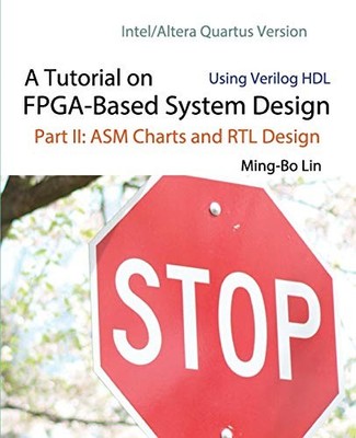 A TUTORIAL ON FPGA-BASED SYSTEM DESIGN USING VERILOG HDL: By Ming-bo Lin **NEW**