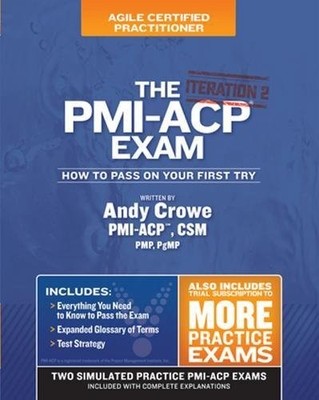The PMI-ACP Exam: How To Pass On Your First Try, Iteration 2 (Test Prep seri...