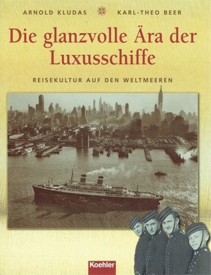 Arnold Kludas Die glanzvolle Ära der Luxusschiffe: Reisekultur auf den Weltmeer