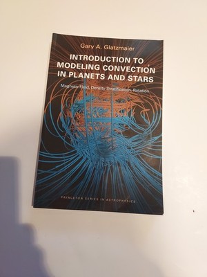 Princeton Series in Astrophysics Ser.: Introduction to Modeling Convection in...