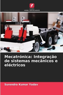 Mecatrnica: Integra??o de sistemas mec?nicos e el?ctricos by Surendra Kumar Yada