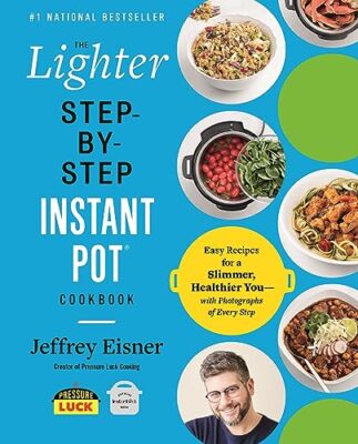 Das leichtere Schritt-für-Schritt Instant Pot Kochbuch: Einfache Rezepte für einen schlankeren, he...