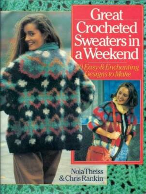 Great Crocheted Sweaters in a Weekend50 Easy and Enchanting Designs  - GOOD
