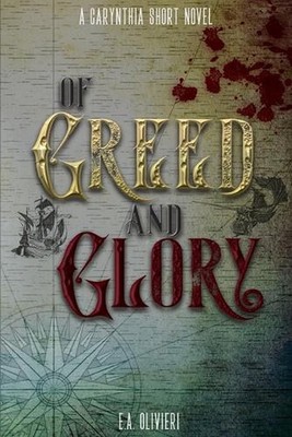 Of Greed and Glory by E.A. Olivieri Paperback Book