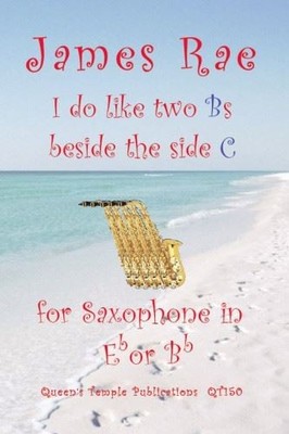 I Do Like 2 Bs Beside the Side C (sax), James Rae, Printed Music