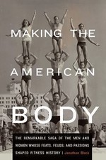 Making the American Body: The Remarkable Sag... 9780803243705 by Black, Jonathan
