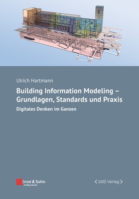 Building Information Modeling - Grundlagen, Standards, Praxis | Ulrich Hartmann