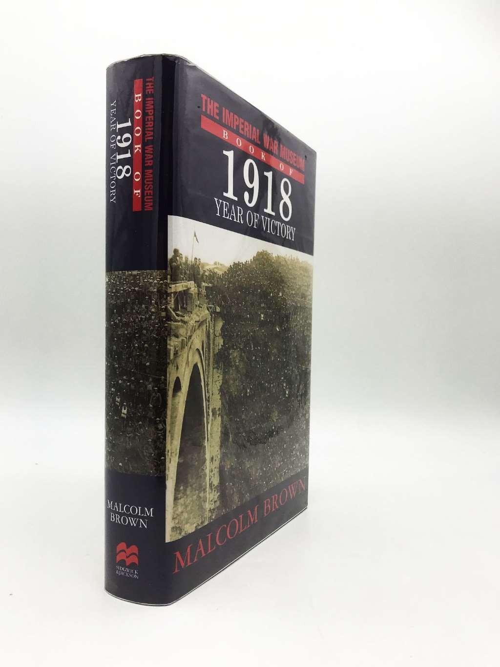 Imperial War Museum Book of 1918: Year of Victory, Brown, Malcolm,The Imperial W