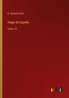 D. Antonio Ponz | Viage De EspañA | Taschenbuch | Spanisch (2022) | Tomo 13
