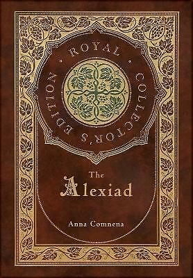 The Alexiad (Royal Collector's Edition) (Annotated) (Case Laminate Hardcover...