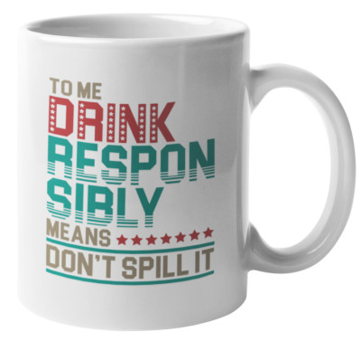 Drink Responsibly Coffee & Tea Gift Mug