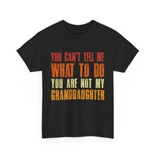 You Can't Tell Me What to Do You Are Not My Granddaughter Grandpa Vintage Shirt