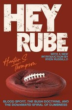 Hey Rube: Blood Sport, the Bush Doctrine, and the Downward Spiral of Dumbness Mo