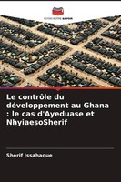 Sherif Issahaque | Le ContrôLe Du DéVeloppement Au Ghana : Le Cas D'ayeduase...