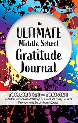 The Ultimate Middle School Gratitude Journal: Thinking Big and Thriving in ...