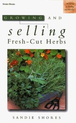 Growing and Selling Fresh Cut Herbs Hardcover Sandie Shores