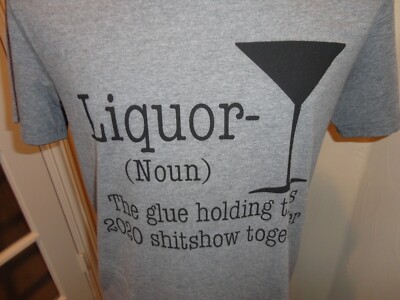 Gray LIQUOR The Glue Holding this 2020 ShitShow together Adult L Funny Adult L