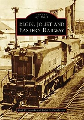 The Elgin, Joliet and Eastern Railway Paul W., Eisenbrandt, Ralph