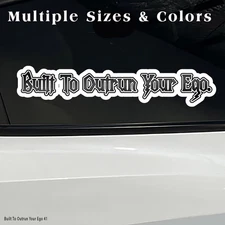 Built To Outrun Your Ego Vinyl Decal for Ford, Chevy, Dodge, Car, Truck. BOGO
