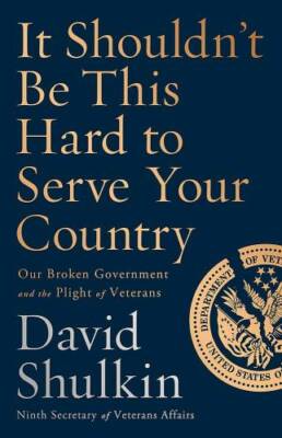 It Shouldn't Be This Hard to Serve Your Country: Our Broken Government an - GOOD