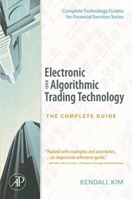 Elektronische und algorithmische Handelstechnologie: Der komplette Leitfaden Kendall Kim 97