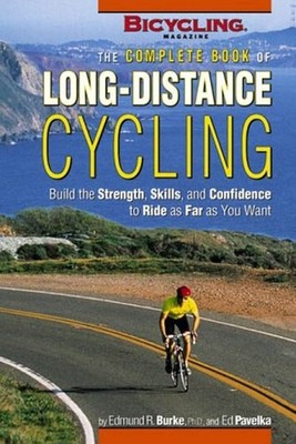The Complete Book of Long-Distance Cycling: Build the Strength, Skills, and Conf