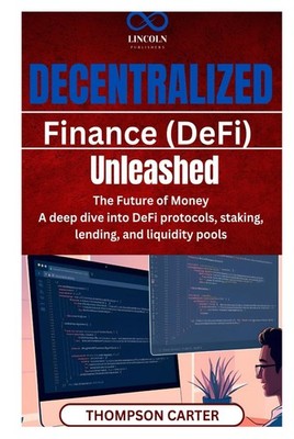 Decentralized Finance DeFi Unleashed The Future of Money A deep dive into DeF...