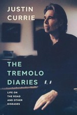 The Tremolo Diaries: Life on the Roa..., Currie, Justin
