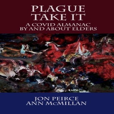 Plague Take It A COVID Almanac By and About Elders Loose Cannon P